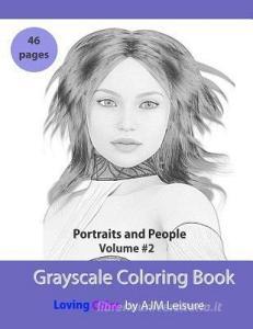 Portraits and People Volume 2: Grayscale Adult Coloring Book 46 Pages di Ajm Leisure edito da LIGHTNING SOURCE INC