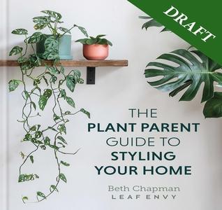 The Plant Parent Guide To Styling Your Home di Beth Chapman edito da Octopus