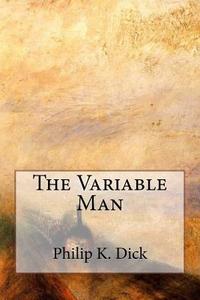 The Variable Man di Philip K. Dick edito da Createspace Independent Publishing Platform