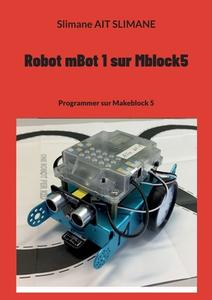 Robot mBot 1 sur Mblock5 di Slimane Ait Slimane edito da Books on Demand