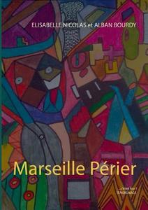 Marseille Périer di Alban Bourdy, Elisabelle Nicolas edito da Books on Demand