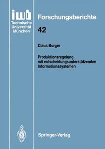 Produktionsregelung mit entscheidungsunterstützenden Informationssystemen di Claus Burger edito da Springer Berlin Heidelberg