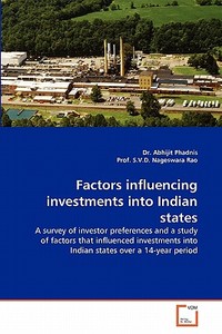 Factors influencing investments into Indian states di Dr. Abhijit Phadnis, Prof. S. V. D. Nageswara Rao edito da VDM Verlag