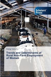 Trends and Determinants of Rural Non-Farm Employment of Women di Arangi Venu edito da Scholars' Press