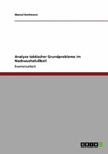Analyse taktischer Grundprobleme im Nachwuchsfußball di Marcel Hartmann edito da GRIN Publishing