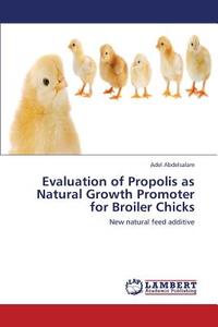 Evaluation of Propolis as Natural Growth Promoter for Broiler Chicks di ¿Adel Abdelsalam edito da LAP Lambert Academic Publishing