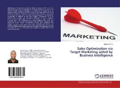Sales Optimization via Target Marketing aided by Business Intelligence di Mabvuto Phiri edito da LAP LAMBERT Academic Publishing