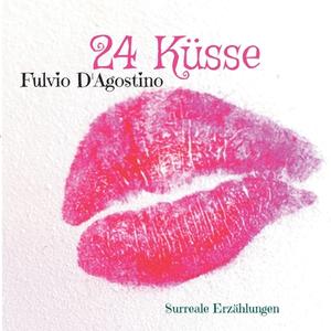 24 Küsse di Fulvio D'Agostino edito da Books on Demand