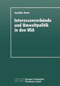 Interessenverbände und Umweltpolitik in den USA di Joachim Amm edito da Deutscher Universitätsverlag