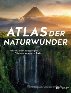 Atlas der Naturwunder di Don Fuchs, Ralf Johnen, Andrea Lammert, Martina Miethig, Daniela Schetar edito da Travel House Media GmbH
