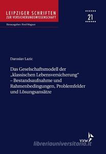 Das Geschäftsmodell der "klassischen Lebensversicherung" - Bestandsaufnahme und Rahmenbedingungen, Problemfelder und Lös di Daroslav Lazic edito da VVW-Verlag Versicherungs.