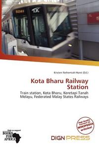Kota Bharu Railway Station edito da Dign Press
