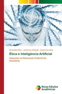 Ética e Inteligência Artificial di Clodoaldo Silva, Janderson Almeida, Ismael Carvalho edito da Novas Edições Acadêmicas