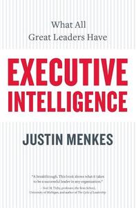 Executive Intelligence di Justin Menkes edito da HarperBusiness