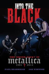 Into the Black: The Inside Story of Metallica, 1991-2014 di Paul Brannigan, Ian Winwood edito da DA CAPO PR INC