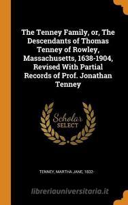 The Tenney Family, Or, the Descendants of Thomas Tenney of Rowley, Massachusetts, 1638-1904, Revised with Partial Record edito da FRANKLIN CLASSICS TRADE PR