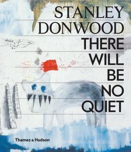 Stanley Donwood: There Will Be No Quiet di Stanley Donwood edito da Thames & Hudson