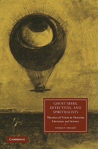 Ghost-Seers, Detectives, and Spiritualists di Srdjan Smajic edito da Cambridge University Press