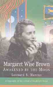 Margaret Wise Brown: Awakened by the Moon di Leonard S. Marcus edito da Harper Perennial