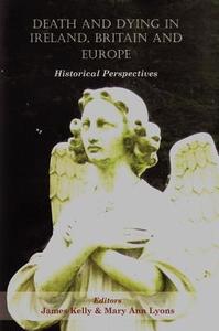 Death and Dying in Ireland, Britain, and Europe: Historical Perspectives di Mary Ann Lyons, Kelly James edito da IRISH ACADEMIC PR