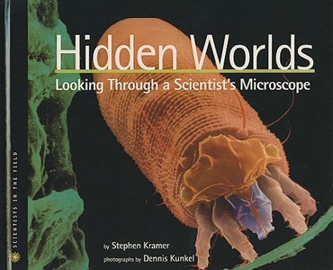 Hidden Worlds: Looking Through a Scientist's Microscope di Stephen Kramer edito da PERFECTION LEARNING CORP