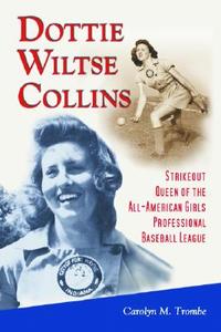 Dottie Wiltse Collins di Carolyn M. Trombe edito da McFarland
