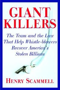 Giantkillers: The Team and the Law That Help Whistle-Blowers Recover America's Stolen Billions di Henry Scammell edito da GROVE ATLANTIC