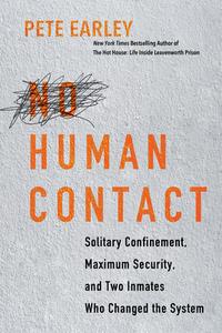 No Human Contact: Solitary Confinement, Maximum Security, and Two Inmates Who Changed the System di Pete Earley edito da CITADEL PR