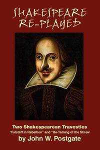 Shakespeare Re-Played di John W. Postgate edito da Wildside Press