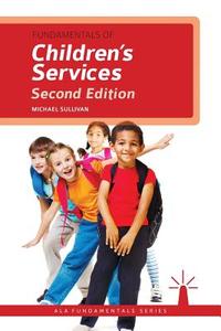Fundamentals of Children's Services di Michael Sullivan edito da AMER LIB ASSN