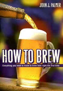 How To Brew di John J. Palmer edito da Brewers Publications