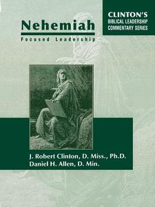 Nehemiah Focused Leadership di J. Robert Clinton, Daniel Allen edito da BARNABAS PUBL