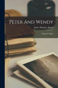 Peter And Wendy: Margaret Ogilvy di James Matthew Barrie edito da LEGARE STREET PR