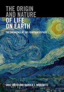 The Origin and Nature of Life on Earth di Eric Smith, Harold J. Morowitz edito da Cambridge University Pr.