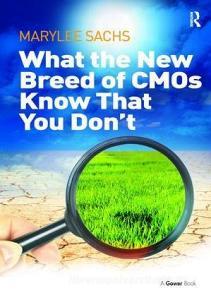 What the New Breed of CMOs Know That You Don't di MaryLee Sachs edito da Taylor & Francis Ltd