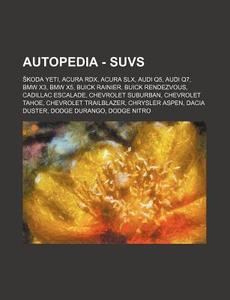 Autopedia - Suvs: Koda Yeti, Acura Rdx, Acura Slx, Audi Q5, Audi Q7, BMW X3, BMW X5, Buick Rainier, Buick Rendezvous, Cadillac Escalade, di Source Wikia edito da Books LLC, Wiki Series