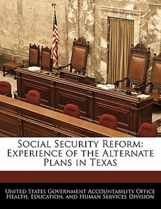 Social Security Reform: Experience Of The Alternate Plans In Texas edito da Bibliogov