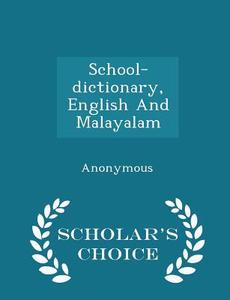 School-dictionary, English And Malayalam - Scholar's Choice Edition di Anonymous edito da Scholar's Choice