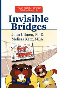 Invisible Bridges for Teens di Ph. D. and Melissa Karz MBA John Ullmen edito da Xlibris