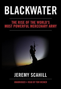 Blackwater: The Rise of the World's Most Powerful Mercenary Army di Jeremy Scahill edito da Blackstone Audiobooks