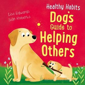 HEALTHY HABITS DOG S GUIDE TO HELPING di LISA EDWARDS edito da FRANKLIN WATTS