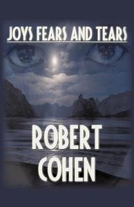 Joys, Fears, And Tears di Robert Elliott Cohen edito da iUniverse