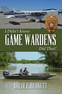 I Didn't Know Game Wardens Did That! di Bruce E. Burkett edito da Createspace