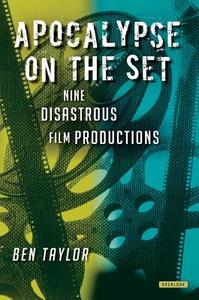 Apocalypse on the Set: Nine Disastrous Film Productions di Ben Taylor edito da OVERLOOK PR