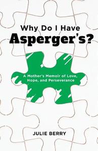Why Do I Have Asperger's? di Julie Berry edito da Lucid Books