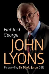 NOT JUST GEORGE di JOHN LYONS edito da LIGHTNING SOURCE UK LTD
