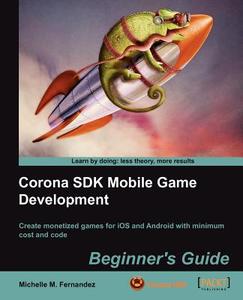 Corona SDK Mobile Game Development di Michelle M. Fernandez edito da Packt Publishing