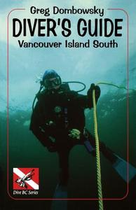 Diver S Guide: Vancouver Island South di Greg Dombowsky edito da HERITAGE HOUSE