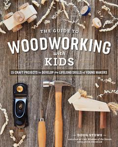The Wisdom of the Hands Guide to Woodworking with Kids: 15 Craft Projects to Develop the Lifelong Skills of Young Makers di Doug Stowe edito da SPRING HOUSE PR