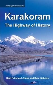 Karakoram: The Highway of History di Sian Pritchard-Jones, Bob Gibbons edito da Createspace Independent Publishing Platform